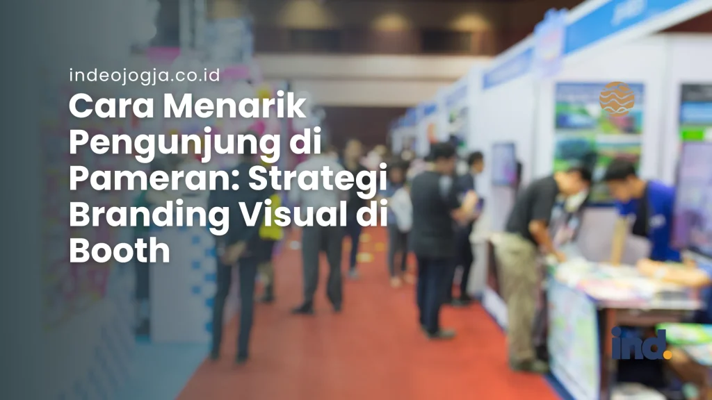 Cara Menarik Pengunjung di Pameran Strategi Branding Visual di Booth